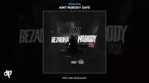Aint Nobody Safe BY BezAloha
